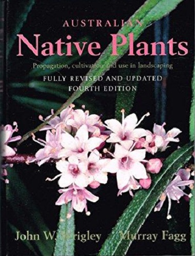 Australian Native Plants Propagation, Cultivation and Use in Landscaping